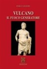 Paolo Galiano - Vulcano. Il fuoco generatore