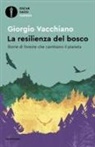 Giorgio Vacchiano - La resilienza del bosco. Storie di foreste che cambiano il pianeta