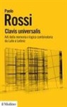 Paolo Rossi - Clavis universalis. Arti della memoria e logica combinatoria da Lullo a Leibniz