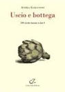 Andrea Gamannossi - Uscio e bottega. 100 ricette toscane a Km 0