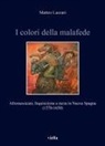 Matteo Lazzari - I colori della malafede. Afromessicani, Inquisizione e razza in Nuova Spagna (1570-1650)
