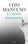 Vito Mancuso - La mente innamorata