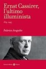 Federico Avogadro - Ernst Cassirer, l'ultimo illuminista. 1874-1945