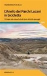 Palmarosa Fuccella - L' anello dei parchi lucani in bicicletta. 15 tappe alla scoperta della terra dai mille paesaggi