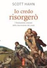 Scott Hahn - Io credo risorgerò. I fondamenti cristiani della morte e risurrezione dei corpi
