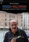 Roberto Pugliese - Venezia-Hollywood. Pino Donaggio musicista per il cinema e la televisione