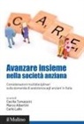 Marco Albertini, Carlo Lallo, Cecilia Tomassini - Avanzare insieme nella società anziana. Considerazioni multidisciplinari sulla domanda di assistenza agli anziani in Italia