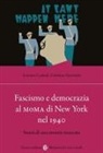 Lorenzo Carletti, Cristiano Giometti - Fascismo e democrazia al MoMA di New York nel 1940. Storia di una mostra mancata