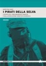 Mario Balsamo - I pirati della selva. L'epopea del subcomandante Marcos e della rivoluzione zapatista in Messico