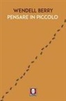 Wendell Berry - Pensare in piccolo