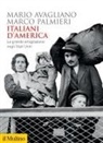 Mario Avagliano, Marco Palmieri - Italiani d'America. La grande emigrazione negli Stati Uniti