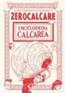 Zerocalcare - Enciclopaedia Calcarea. Guida ragionata all'universo di Zerocalcare