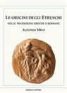 Alfonso Mele - Le origini degli Etruschi nelle tradizioni greche e romane