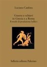 Luciano Canfora - Guerra e schiavi in Grecia e a Roma. Il modo di produzione bellico