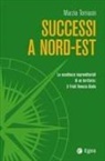Marzia Tomasin - Successi a Nord-Est. Le eccellenze imprenditoriali di un territorio: il Friuli Venezia Giulia
