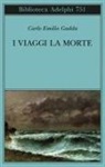 Carlo Emilio Gadda, Mariarosa Bricchi - I viaggi, la morte