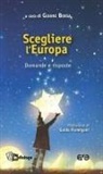 Gianni Borsa - Scegliere l'Europa. Domande e risposte