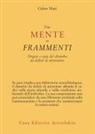 Gabor Maté - Una mente in frammenti. Origini e cura del disturbo da deficit di attenzione