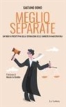 Gaetano Bono - Meglio separate. Un'inedita prospettiva sulla separazione delle carriere in magistratura