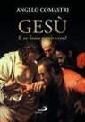 Angelo Comastri - Gesù. E se fosse tutto vero?
