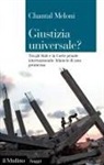 Chantal Meloni - Giustizia universale? Tra gli Stati e la Corte penale internazionale: bilancio di una promessa