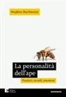 Stephen Buchmann - La personalità dell'ape. Pensieri, ricordi, emozioni