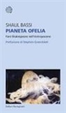 Shaul Bassi - Pianeta Ofelia. Fare Shakespeare nell'Antropocene