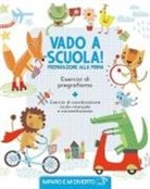 Vado a scuola! Preparazione alla prima. Esercizi di pregrafismo