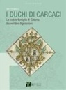 Miette Mineo - I duchi di Carcaci. La nobile famiglia di Catania tra verità e digressioni