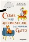 Andrea Mancino - Come farsi addomesticare dal proprio gatto