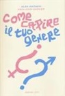 Meg-John Barker, Alex Iantaffi - Come capire il tuo genere. Una guida pratica per esplorare chi sei