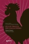 Daniele Cernilli, Paolo De Cristofaro - Sulle tracce del Gallo Nero. Chianti Classico. Cento anni di storia