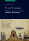 Alessandra Forte - Copisti di immagini. Affinità iconografiche nella tradizione manoscritta della 'Commedia'