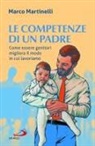 Marco Martinelli - Le competenze di un padre. Come essere genitori migliora il modo in cui lavoriamo