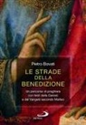 Pietro Bovati - Le strade della benedizione. Un percorso di preghiera con testi della Genesi e del Vangelo secondo Matteo