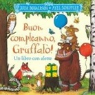 Julia Donaldson, Axel Scheffler - Buon compleanno, Gruffalò! Un libro con alette da sollevare
