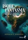 Donald S. Johnson - Le isole fantasma. Sulle rotte atlantiche alla ricerca di isole leggendarie
