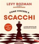 Levy Rozman - Come vincere a scacchi. La guida definitiva per principianti ed esperti