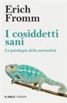 Erich Fromm - I cosiddetti sani. La patologia della normalità