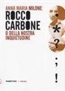 Anna Maria Milone - Rocco Carbone o della nostra inquietudine