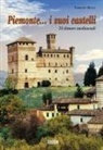 Fabrizio Milla - Piemonte... i suoi castelli. 75 dimore medioevali
