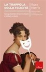 Russ Harris, Giovambattista Presti - La trappola della felicità. Come smettere di tormentarsi e iniziare a vivere