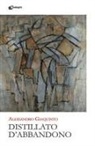 Alessandro Giaquinto - Distillato d'abbandono