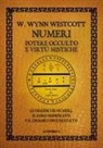 William Wynn Westcott - Numeri. Potere occulto e virtù mistiche. Le origini dei numeri, il loro significato e il legame con l'occulto