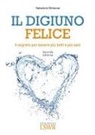 Salvatore Simeone - Il digiuno felice. Il segreto per essere più belli e più sani