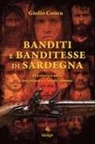 Giulio Concu - Banditi e banditesse di Sardegna. Tra storia e mito, tra cronaca e luoghi comuni