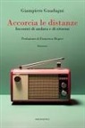 Giampiero Guadagni - Accorcia le distanze. Incontri di andata e ritorno