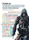 Francesco Toniolo - Guida ai videogiochi. Tecniche, storie, immaginari