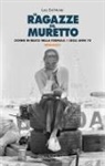 Luca Dal Monte - Le ragazze del muretto. Donne in bilico nella Formula 1 degli anni Settanta