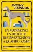 Antony Johnston - Un matrimonio, un delitto e due investigatori a quattro zampe